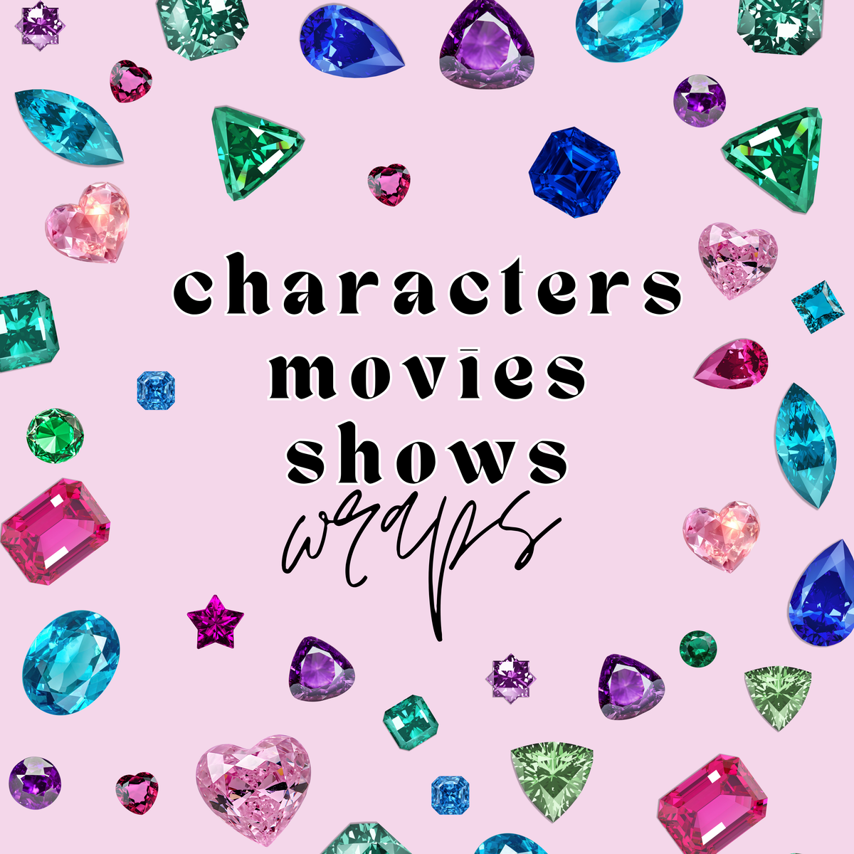 CHARACTERS / MOVIES / SHOWS WRAPS